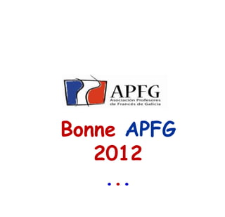 Bonne APFG
   2012
    ...
 