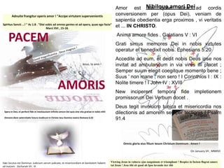 Nihilque amori Dei
Adnuite frangitur operis amor ! "Accipe virtutem supervenientis
Spiritus Sancti ...! " Ac 1.8 . "Dixi vobis ad omnes gentes et ad opera, quae ego facio"
Marci XVI , 15-18.
Viewing Jesus in vulnera ejus sanguinum et triumphant ! Respice in faciem flagrat amore
tui Jesus ! Jesu tibi sit quod ab Ipso lavando iter tibi
Spera in Deo, et perfecti fide et inexhaustam infinito amore Dei quia sine vita gratiae in nobis nihil
Omnem diem aeternitatis futura modicum in Christo Iesu Domino nostro Romans 6:23
Hæc locutus est Dominus: Judicium verum judicate, et misericordiam et bonitatem habent
ad invicem . Zechariah VII : IX
Omnis gloria eius filium Iesum Christum Dominum . Amen !
On January VII , MMXVI
Jesus, te amo !
PACEM
AMORIS
Amor est via quae ducit ad cordis
conversionem per (opus Dei), veniam de
sapientia obedientia erga proximos , vi veritatis
et ... IN CHRISTO.
Anima amore fides . Galatians V : VI
Grati simus memores Dei in nobis virtutes
operatur et benedixit nobis. Ephesians 5:20
Accedite ad eum, et dedit nobis Deus ipse nos
invitat ad ambulandum in via vires illi placet ;
Semper suum elegit coegitque momento bene ;
Suus ' non mane , non sero ! I Corinthios I : IX :
Nolite timere ! I John IV : XVIII
New inciperent tempora fide impletionem
promissorum Dei Verbum docet .
Deus tegit involucro tunica et misericordia nos
dilectionis ad amorem semper tectionis ! Psalm
91.4
 