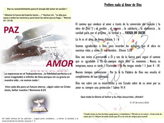 El camino que conduce al amor a través de la conversión del corazón ( la
obra de Dios ) , el perdón , el respeto , la sabiduría , la obediencia , la
caridad para con el prójimo , la verdad y ... FUERZA EN CRISTO.
La fe es el alma de Amor. Gálatas 5 : 6
Seamos agradecidos a Dios para recordar los milagros que él obra en
nuestras vidas y cómo Él nos bendice . Efesios 5:20
Dios nos invita a acercarnos a Él y nos da la fuerza para seguir el camino
que es agradable a Él; Él siempre eligió bien su momento ; Nunca es
temprano, nunca es tarde ! 1Corintios 1: 9. No tengas miedo ! 1 Juan 4 : 18
Nuevos tiempos comenzaron : Por la fe la Palabra de Dios nos enseña el
cumplimiento de sus promesas.
Dios nos cubre con su misericordia y nos Escudo sobre de su amor por su
amor es siempre una protección ! Salmo 91.4
Dar su consentimiento para el encaje del amor en acción !
" Obtener la fuerza del Espíritu Santo ... ! "Hechos1.8 . "Le dije que
vayasa todas las nacionesy para hacerlas obras que yo hago , " Marcos
16 : 15-18.
Prefiero nada al Amor de Dios
Viendo Jesús en Sus heridas sangrantes y triunfantes ! Míralo en su rostro : Jesús arde de
amor por ti ! Déjese lavando Jesús que Él es la ruta de origen para usted!
La esperanza en el Todopoderoso , la fidelidad perfecta y el
amor inagotable e infinito de Dios porque sin su gracia en
nuestra vida , no somos nada !
Vive cada día para un futuro eterno , algún valor en Cristo
Jesús, Señor nuestro ! Romanos 6:23
Así habló Jehová de los ejércitos : Juzgad juicio verdadero , y tienen la bondad y la
misericordiade los demás. Zacarías 7 : 9
Que toda la Gloria al Señor y Su Hijo Jesucristo. ¡Amén!
El 07 de enero 2016
Jesús , te amo !
AMOR
PAZ
 