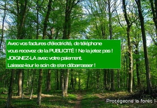 Avec vos factures d'électricité, de téléphone  vous recevez de la PUBLICITÉ ! Ne la jetez pas ! JOIGNEZ-LA avec votre paiement. Laissez-leur le soin de s'en débarrasser ! 