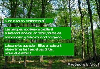 Les banques, sociétés de crédits et  autres vont recevoir, en retour, toutes les  cochonneries qu'elles nous ont envoyées.  Laissons-les apprécier ! Elles en paieront  elles-mêmes les frais, et ceci 2 fois :  l'envoi et le retour ! Si nous nous y mettons tous…  