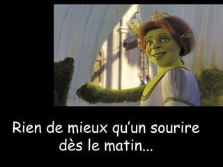 Rien de mieux qu’un sourire dès le matin ... 