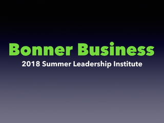 Bonner Business
2018 Summer Leadership Institute
 