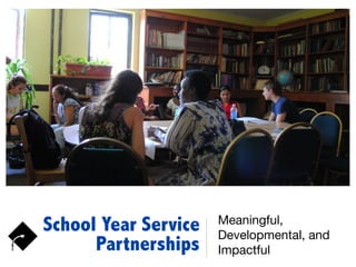 School Year Service
Partnerships
Meaningful,
Developmental, and
Impactful
 