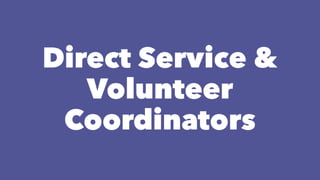 Direct Service &
Volunteer
Coordinators
 