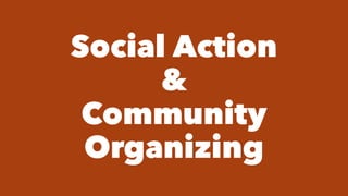 Social Action
&
Community
Organizing
 