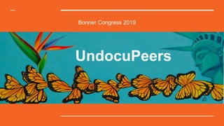 UndocuPeers
Bonner Congress 2019
 