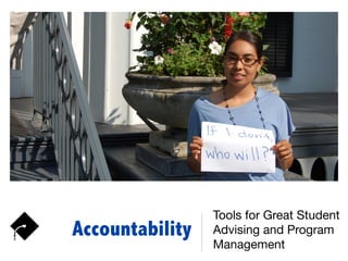 Accountability
Tools for Great Student
Advising and Program
Management
 