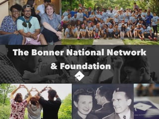The Bonner National Network
& Foundation
 
