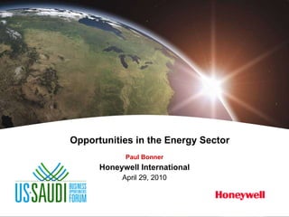 Opportunities in the Energy Sector Paul Bonner Honeywell International April 29, 2010 