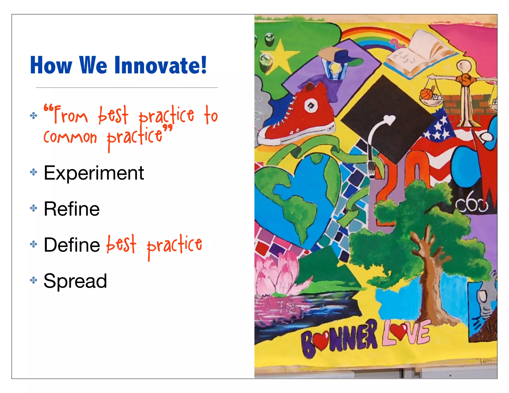 How We Innovate!
✤   “From best practice to
    common practice”
✤   Experiment
✤   Reﬁne
✤   Deﬁne best practice
✤   Spread
 