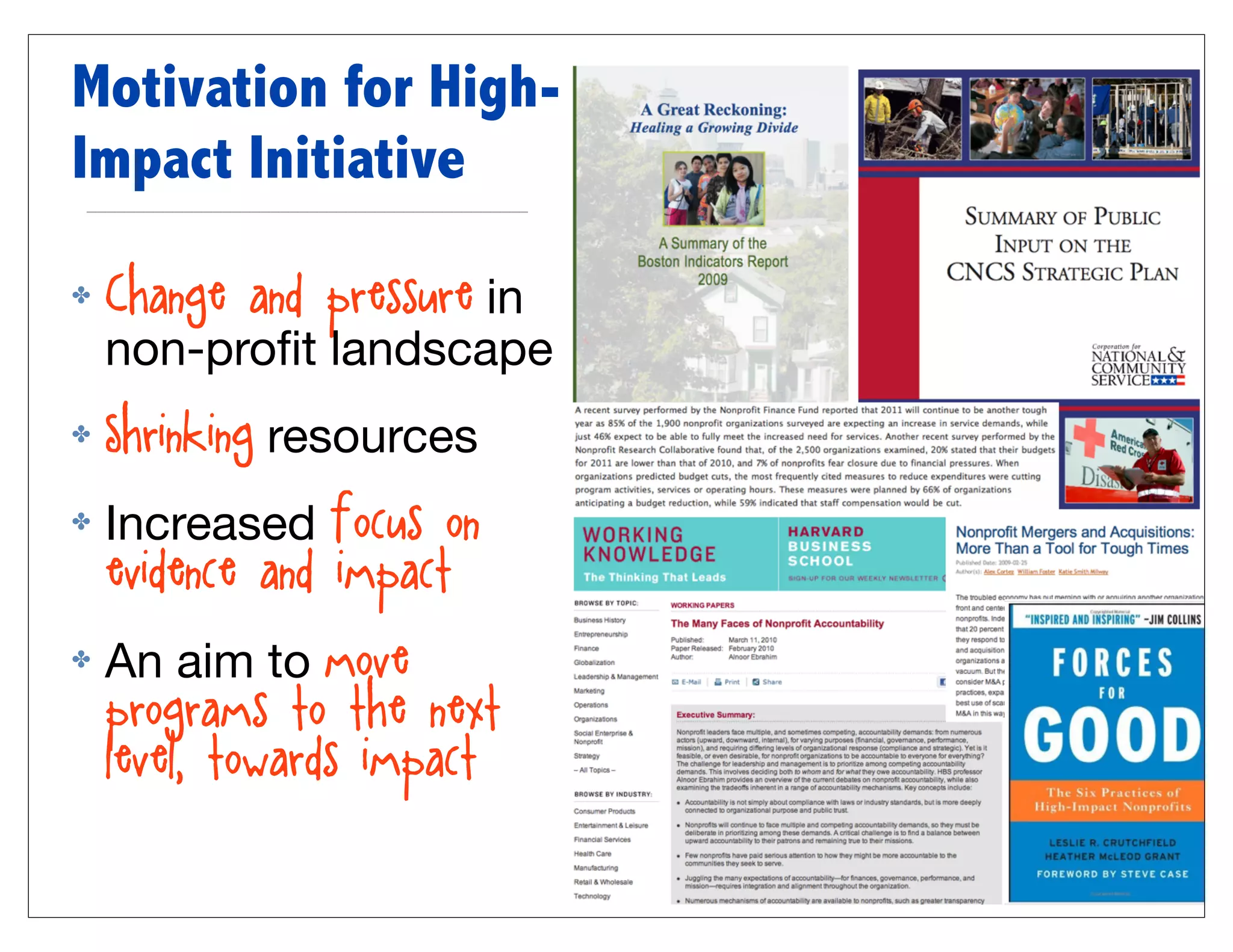 Motivation for High-
Impact Initiative

✤   Change and pressure in
    non-proﬁt landscape
✤   Shrinking resources
✤   Increased focus on
    evidence and impact
✤   An aim to move
    programs to the next
    level, towards impact
 