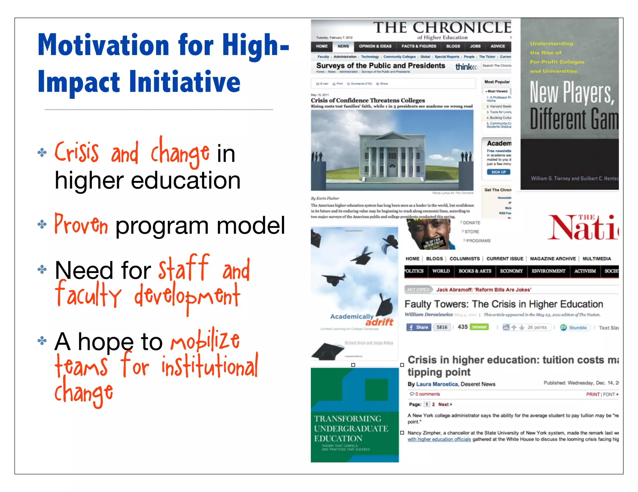 Motivation for High-
Impact Initiative

✤   Crisis and change in
    higher education
✤   Proven program model
✤   Need for staff and
    faculty development
✤   A hope to mobilize
    teams for institutional
    change
 