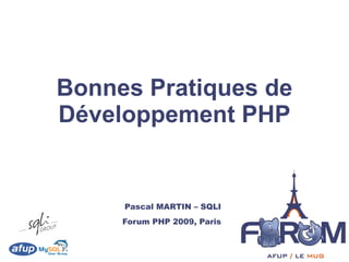 Bonnes Pratiques de
Développement PHP


     Pascal MARTIN – SQLI
     Forum PHP 2009, Paris
 