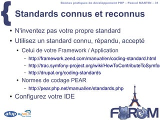 {
                          Bonnes pratiques de développement PHP – Pascal MARTIN – 31



    Standards connus et reconnus...
