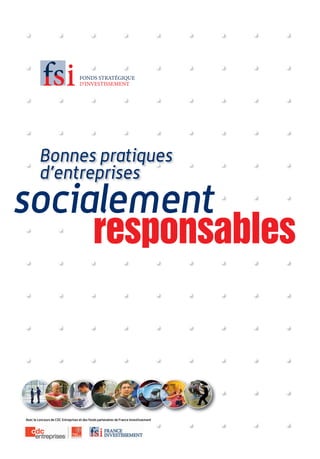 Bonnes pratiques
         d’entreprises
socialement
     responsables



Avec le concours de CDC Entreprises et des fonds partenaires de France Investissement
 
