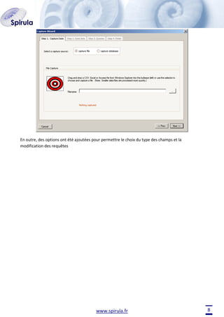 En outre, des options ont été ajoutées pour permettre le choix du type des champs et la
modification des requêtes

www.spirula.fr

8

 