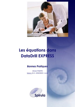 Les équations dans
DataDrill EXPRESS
Bonnes Pratiques
Olivier PINETTE
STATUT : V1.3 – 2010/10/21 - VALIDE

 