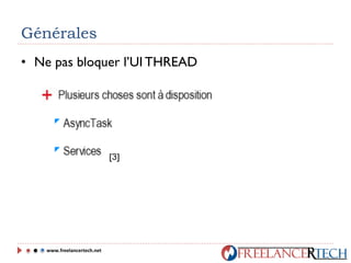 Générales
• Ne pas bloquer l’UI THREAD
www.freelancertech.net
[3]
 