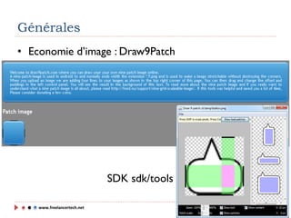 www.freelancertech.net
Générales
• Economie d’image : Draw9Patch
SDK sdk/tools
 