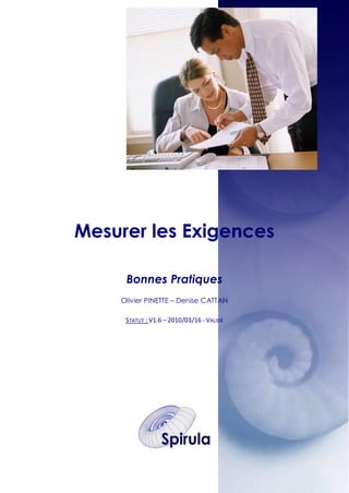 Mesurer les Exigences
Bonnes Pratiques
Olivier PINETTE – Denise CATTAN
STATUT : V1.6 – 2010/03/16 - VALIDE

 