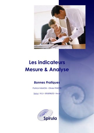 Les indicateurs
Mesure & Analyse
Bonnes Pratiques
Patrick HAMON - Olivier PINETTE
STATUT : V1.2 – 2010/06/22 – VALIDE

 