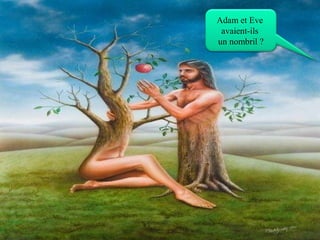 Adam et Eve
avaient-ils
un nombril ?
 