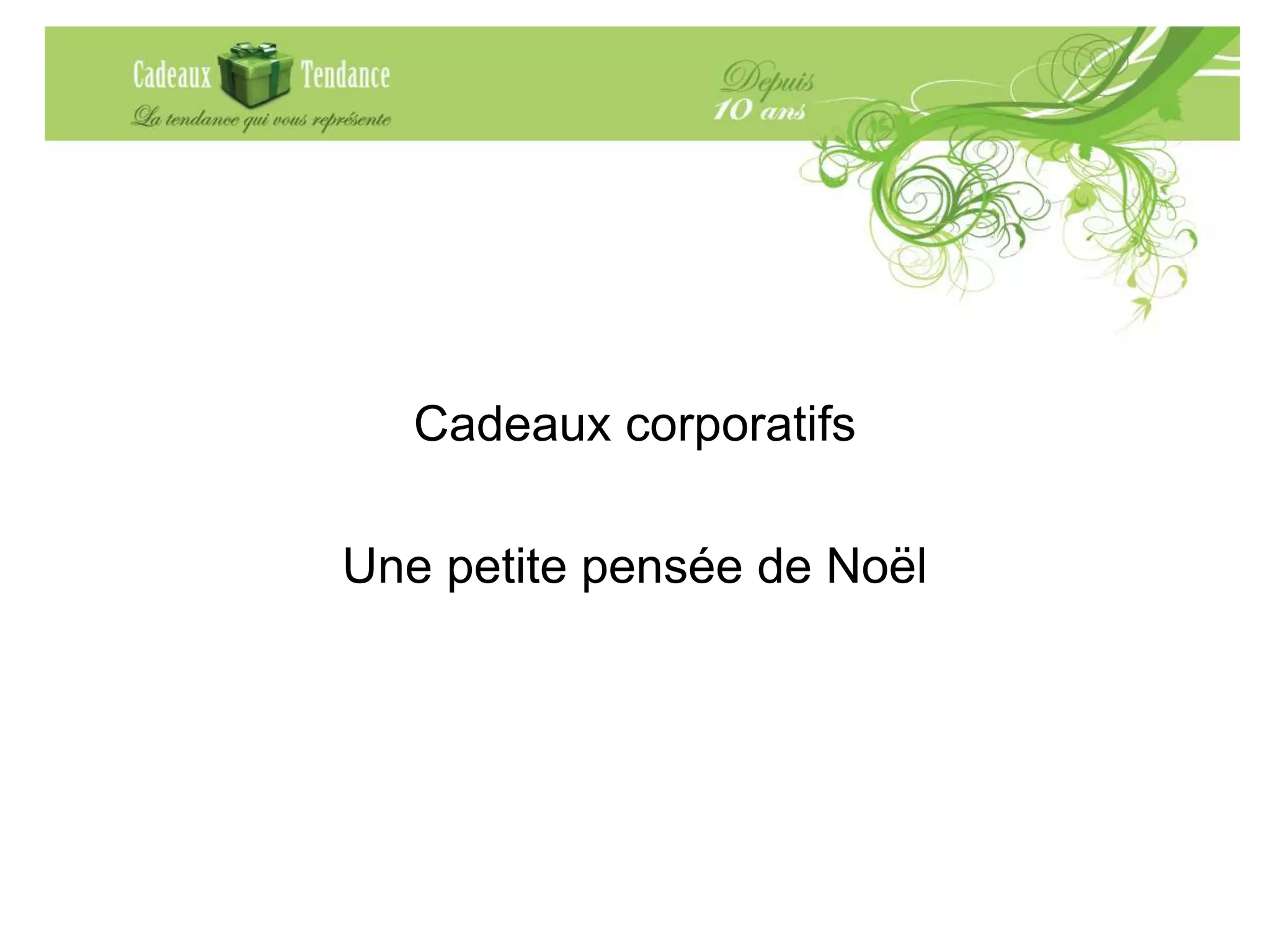 Cadeaux corporatifs
Une petite pensée de Noël