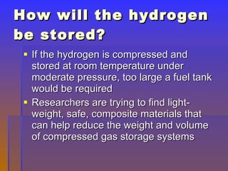 How will the hydrogen be stored? ,[object Object],[object Object]