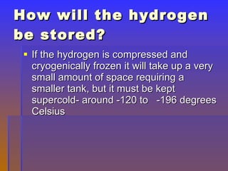 How will the hydrogen be stored? ,[object Object]