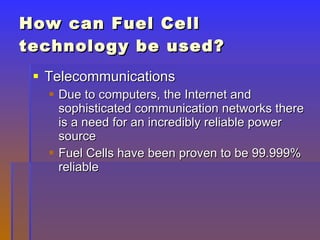 How can Fuel Cell technology be used? ,[object Object],[object Object],[object Object]