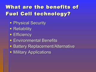 What are the benefits of Fuel Cell technology? ,[object Object],[object Object],[object Object],[object Object],[object Object],[object Object]