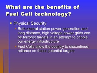 What are the benefits of Fuel Cell technology? ,[object Object],[object Object],[object Object]