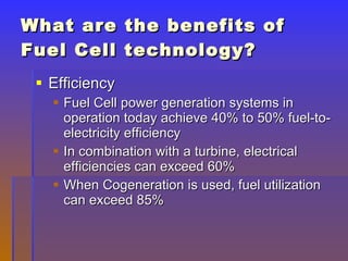 What are the benefits of Fuel Cell technology? ,[object Object],[object Object],[object Object],[object Object]