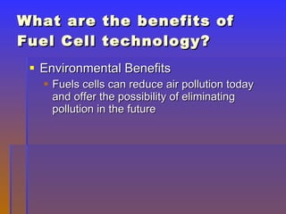 What are the benefits of Fuel Cell technology? ,[object Object],[object Object]