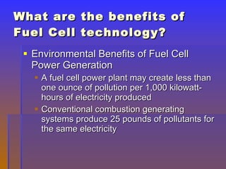 What are the benefits of Fuel Cell technology? ,[object Object],[object Object],[object Object]