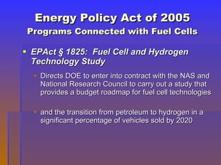 Energy Policy Act of 2005 Programs Connected with Fuel Cells ,[object Object],[object Object],[object Object]