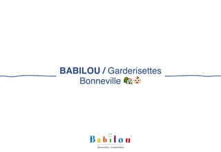 BABILOU / Garderisettes
Bonneville 🏡"
 