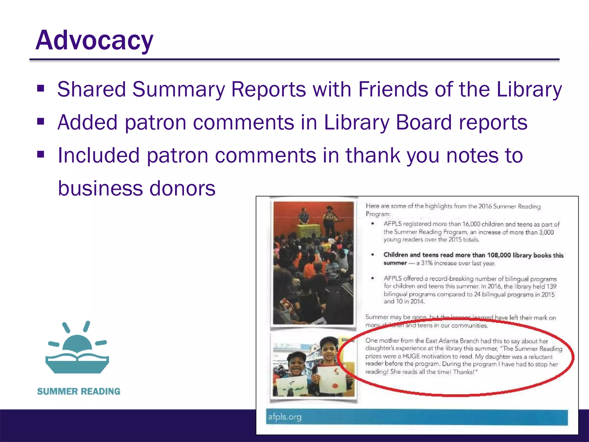 Advocacy
 Shared Summary Reports with Friends of the Library
 Added patron comments in Library Board reports
 Included patron comments in thank you notes to
business donors
 