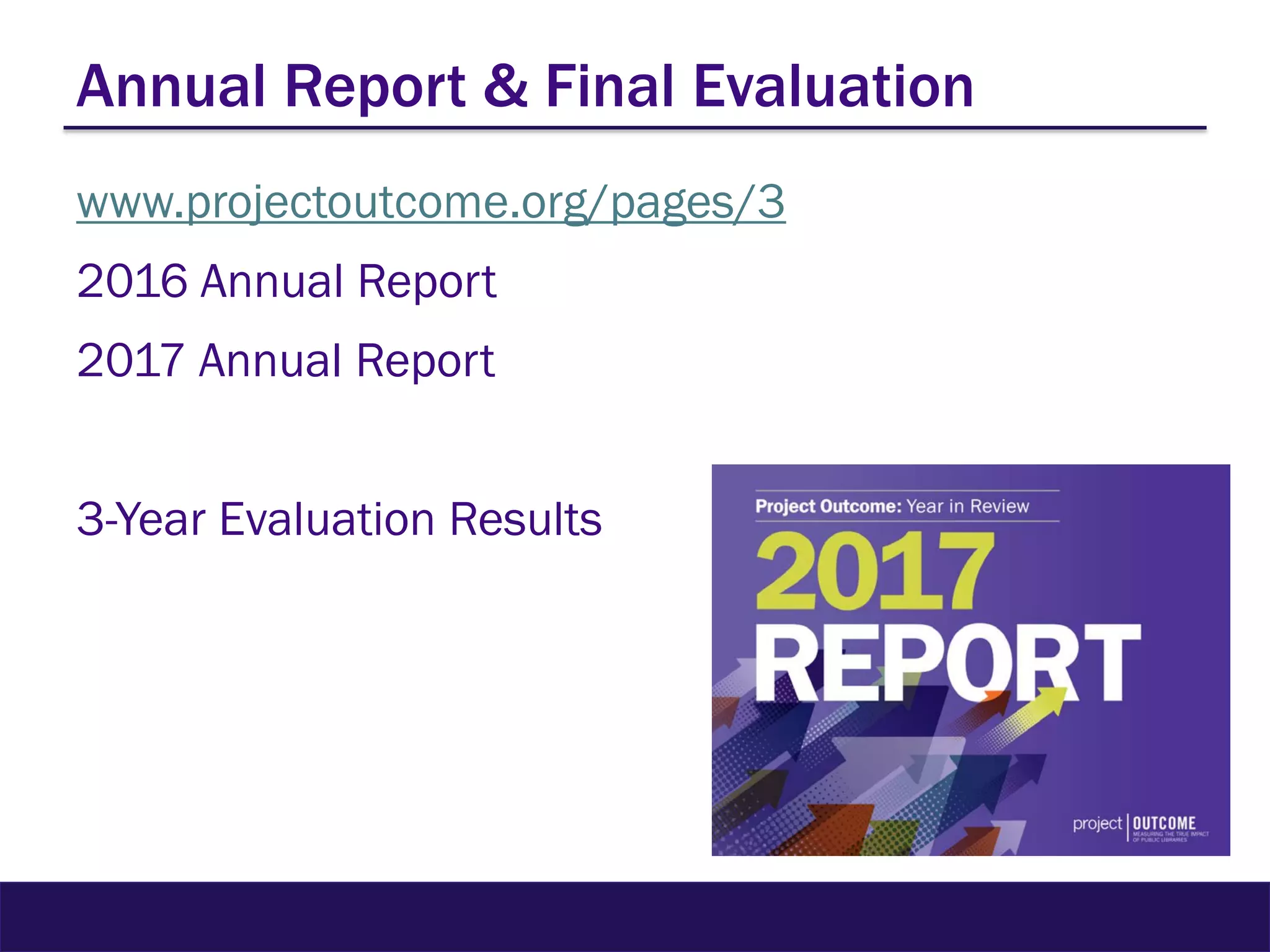 Annual Report & Final Evaluation
www.projectoutcome.org/pages/3
2016 Annual Report
2017 Annual Report
3-Year Evaluation Results
 