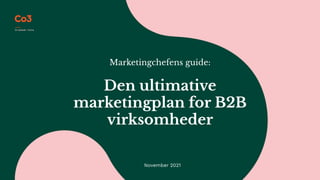 Marketingchefens guide:
Den ultimative
marketingplan for B2B
virksomheder
November 2021
 