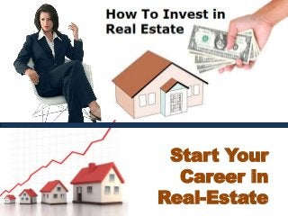 Start Your
Career in
Real-Estate
 
