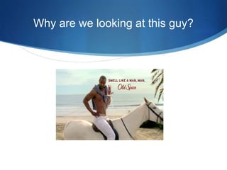 Why are we looking at this guy? 
 