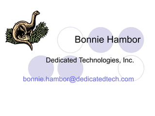 Bonnie Hambor Dedicated Technologies, Inc. [email_address] 