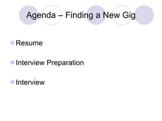 Agenda – Finding a New Gig Resume Interview Preparation Interview 