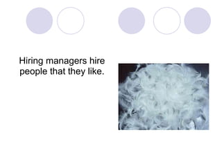 Hiring managers hire people that they like. 