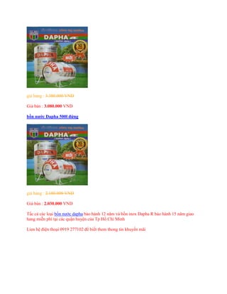 giá hảng : 3.380.000 VND
Giá bán : 3.080.000 VND
bồn nước Dapha 500l đứng
giá hảng : 2.180.000 VND
Giá bán : 2.030.000 VND
Tấc cả các loại bồn nước dapha bảo hành 12 năm và bồn inox Dapha R bảo hành 15 năm giao
hang miễn phí tại các quận huyện của Tp Hồ Chí Minh
Lien hệ điện thoại 0919 277102 để biết them thong tin khuyến mãi
 