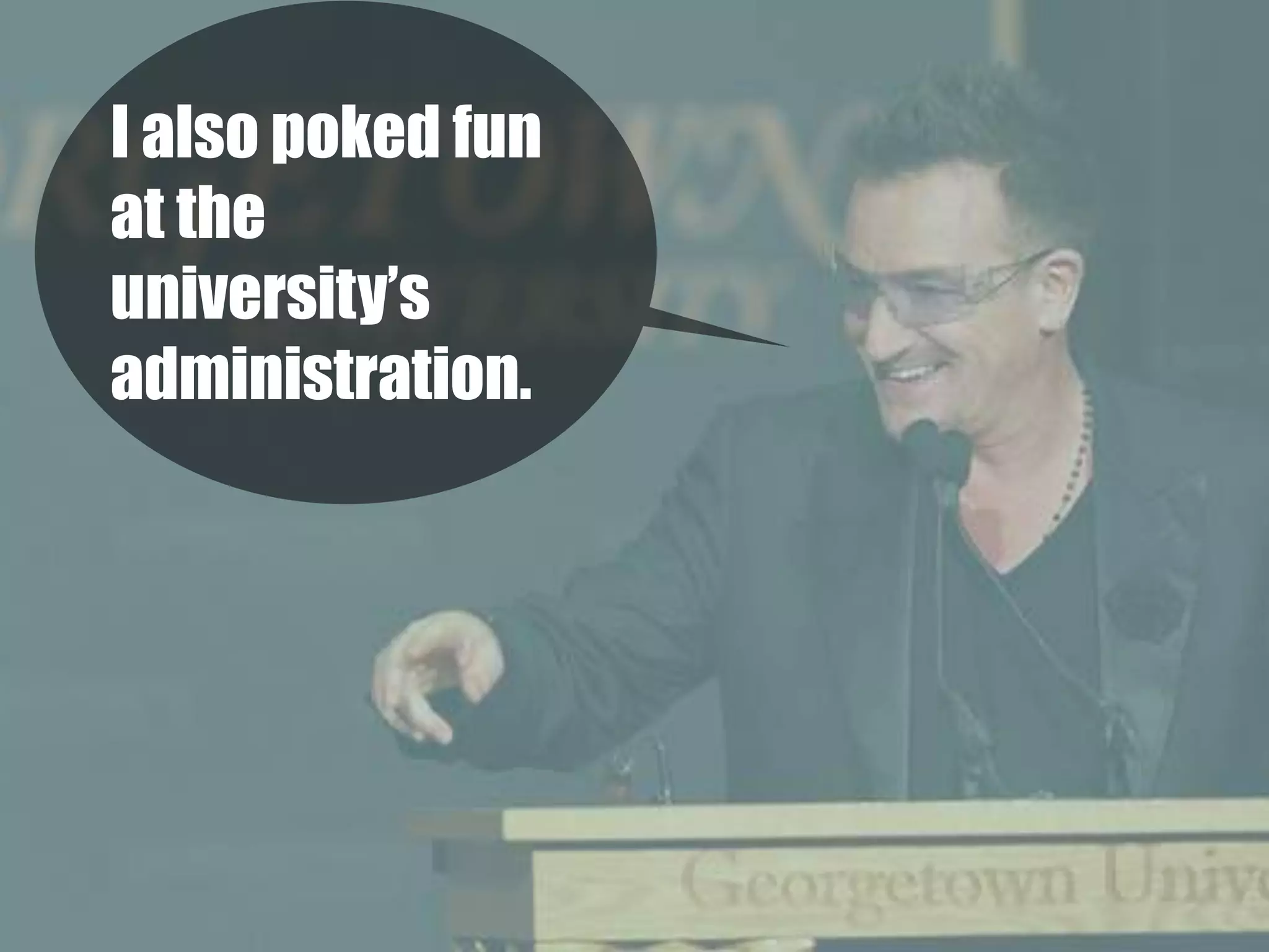 I also poked fun
at the
university’s
administration. 
 