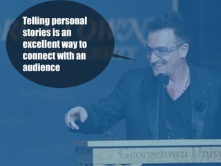 Telling personal
stories is an
excellent way to
connect with an
audience
 