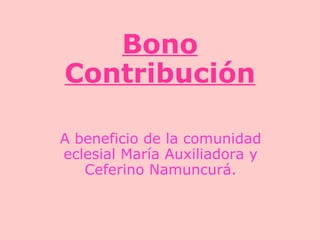 A beneficio de la comunidad eclesial María Auxiliadora y Ceferino Namuncurá. Bono Contribución 